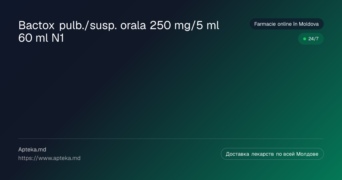 Bactox pulb./susp. orala 250 mg/5 ml 60 ml N1 de cumpărat în Moldova ...
