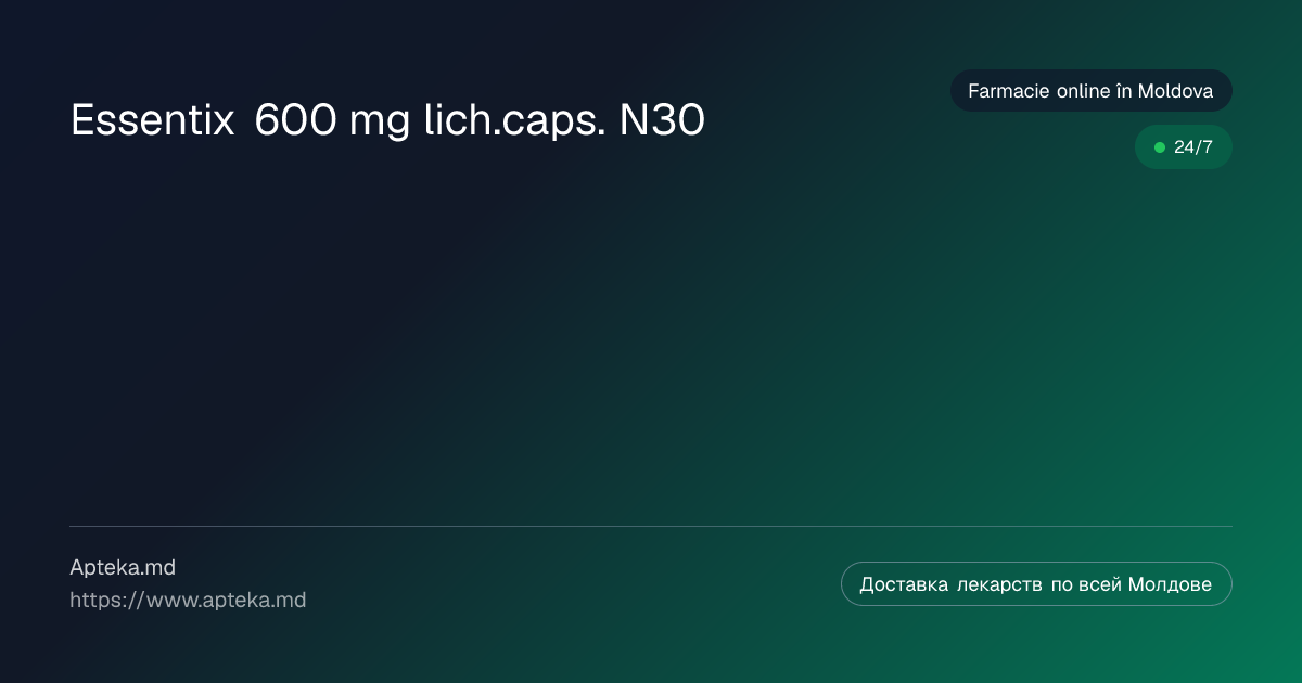 Essentix 600 mg lich.caps. N30 de cumpărat în Moldova — prețuri și ...